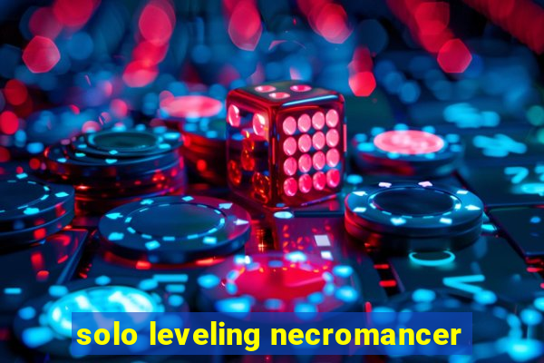 solo leveling necromancer